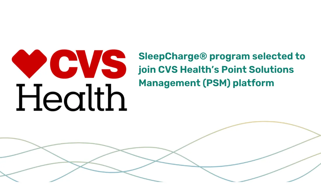 SleepCharge® program selected to join CVS Health’s Point Solutions Management (PSM) platform - Nox Health